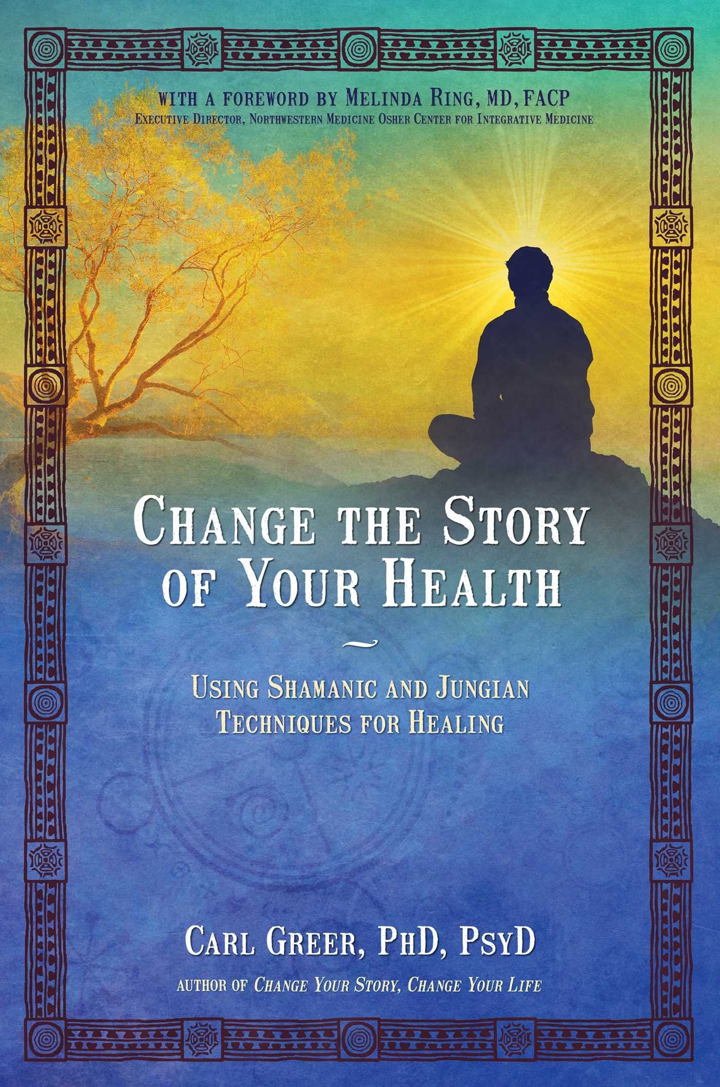 Change the Story of Your Health: Using Shamanic and Jungian Techniques for Healing Health, Nutrition & Fitness