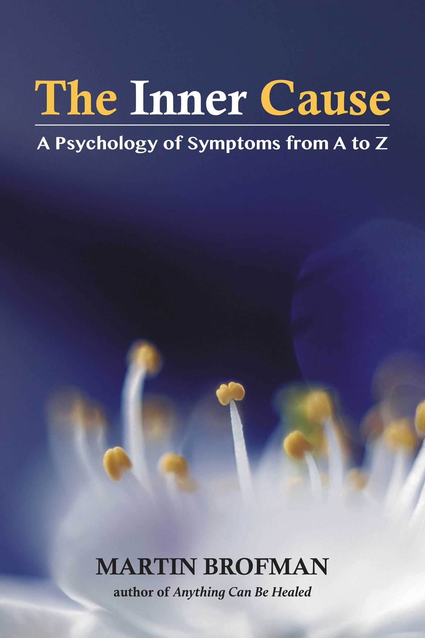 The Inner Cause: A Psychology of Symptoms from A to Z Medicine