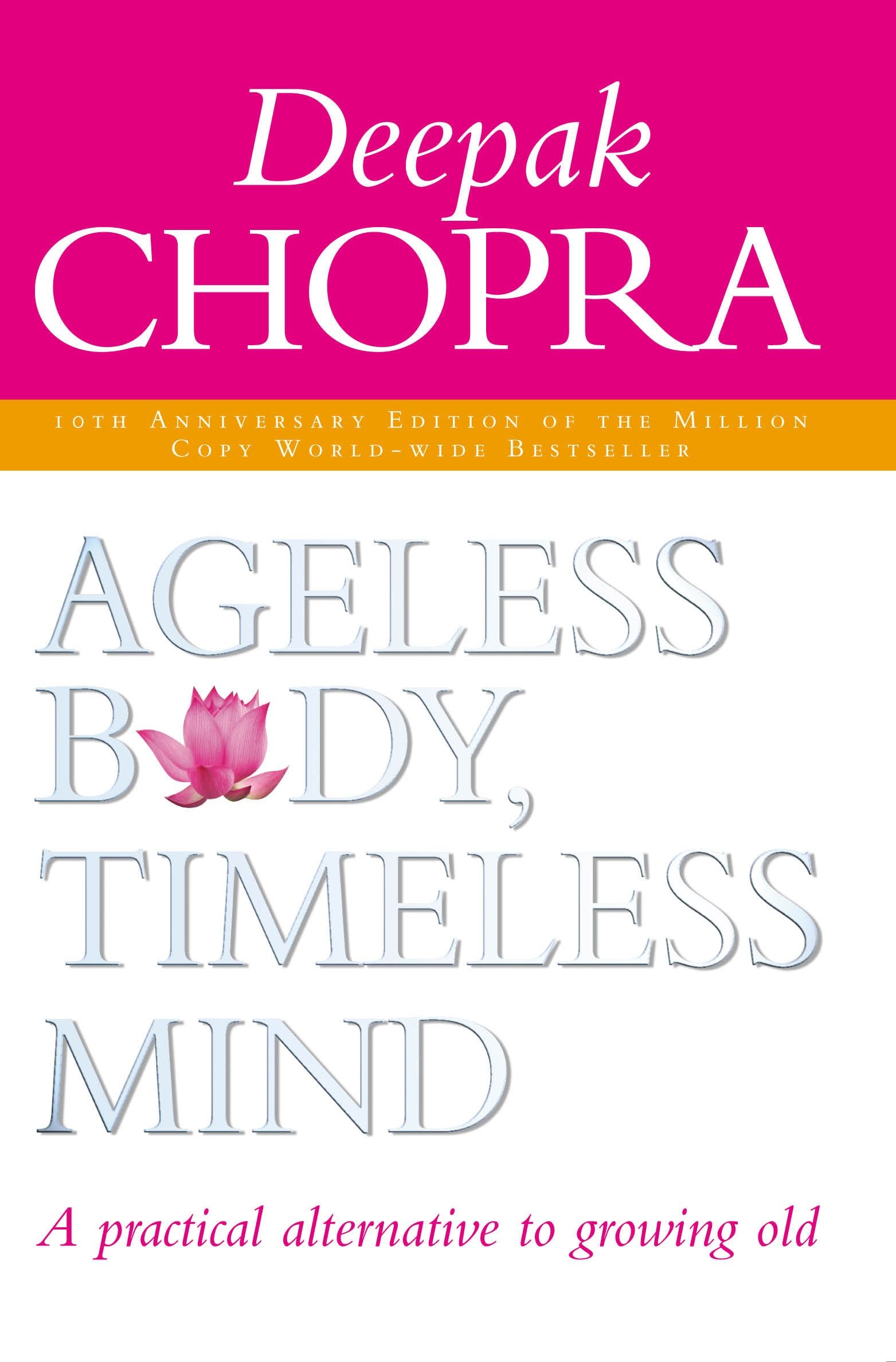 Ageless Body, Timeless Mind 10th Anniversary Edition: A Practical Alternative To Growing Old Health, Nutrition & Fitness