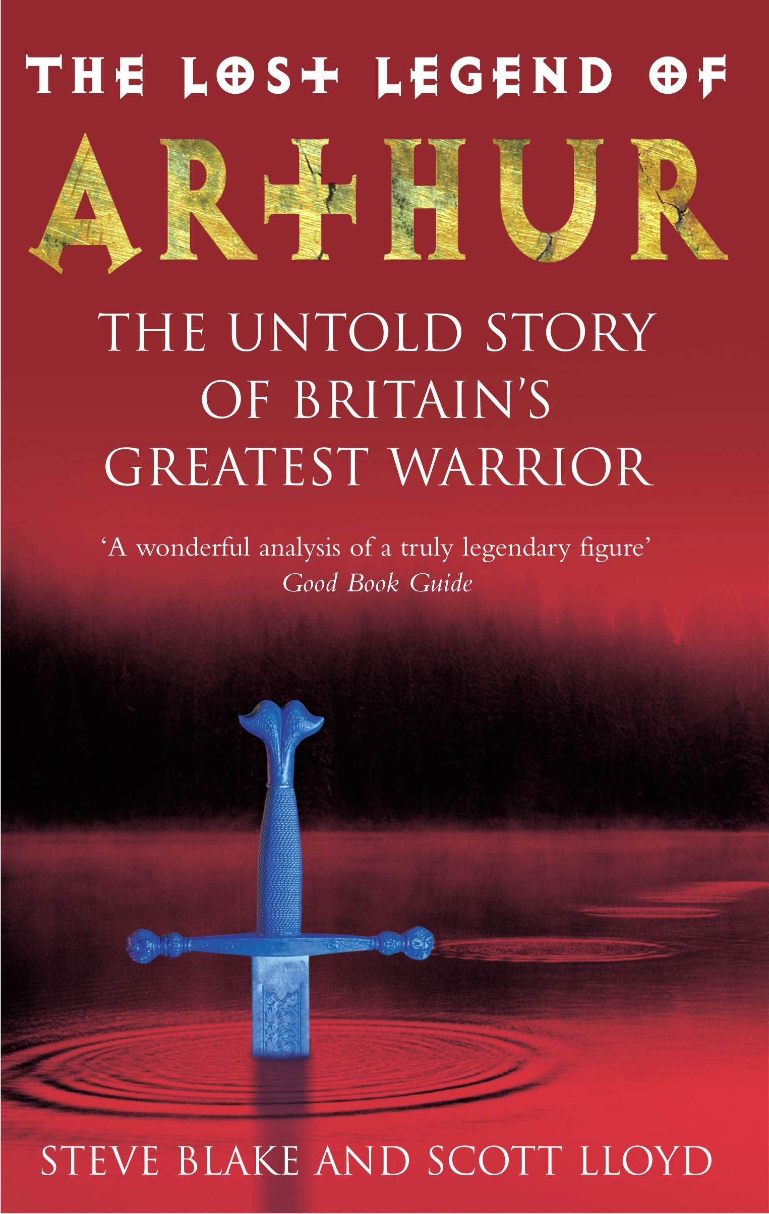 The Lost Legend Of Arthur: The Untold Story of Britain's Greatest Warrior Memories