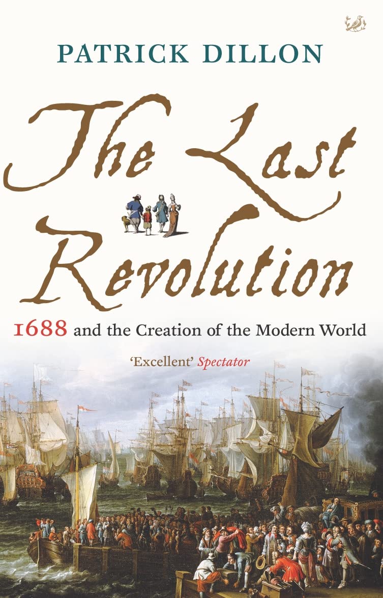 The Last Revolution: 1688 and the Creation of the Modern World Politics & History