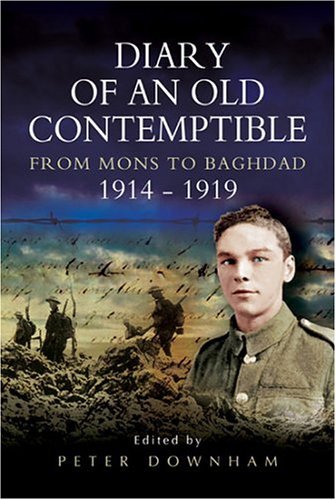 Diary of an Old Contemptible: From Mons to Baghdad 1914-1919 Private Edward Roe, East Lancashire Regiment: Private Edward Roe East Lancashire Regiment From Mons to Baghdad 1914-1919 Politics & Society Books
