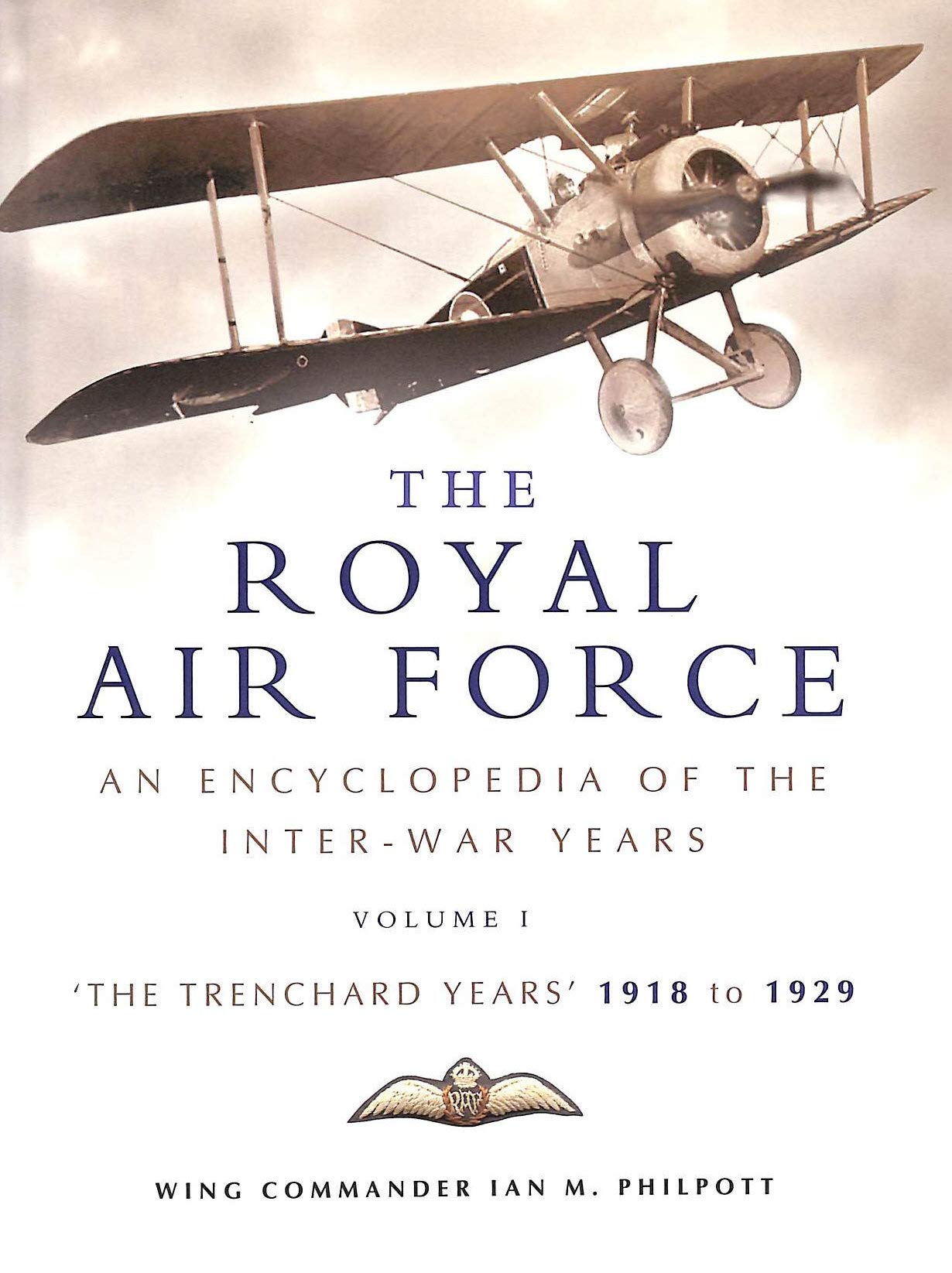 The Royal Air Force: An Encyclopaedia Of The Inter-war Years : The Trenchard Years 1918 - 1929 (1) book