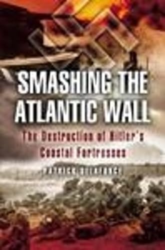 Smashing the Atlantic Wall: The Destruction of Hitlers Coastal Fortresses Social Sciences