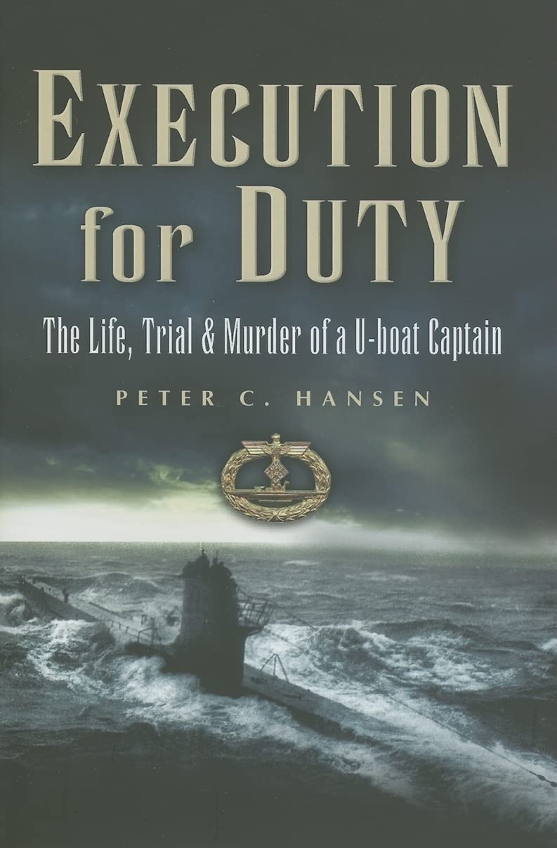 Execution for Duty: The Life, Trial And Murder of a U-Boat Captain book