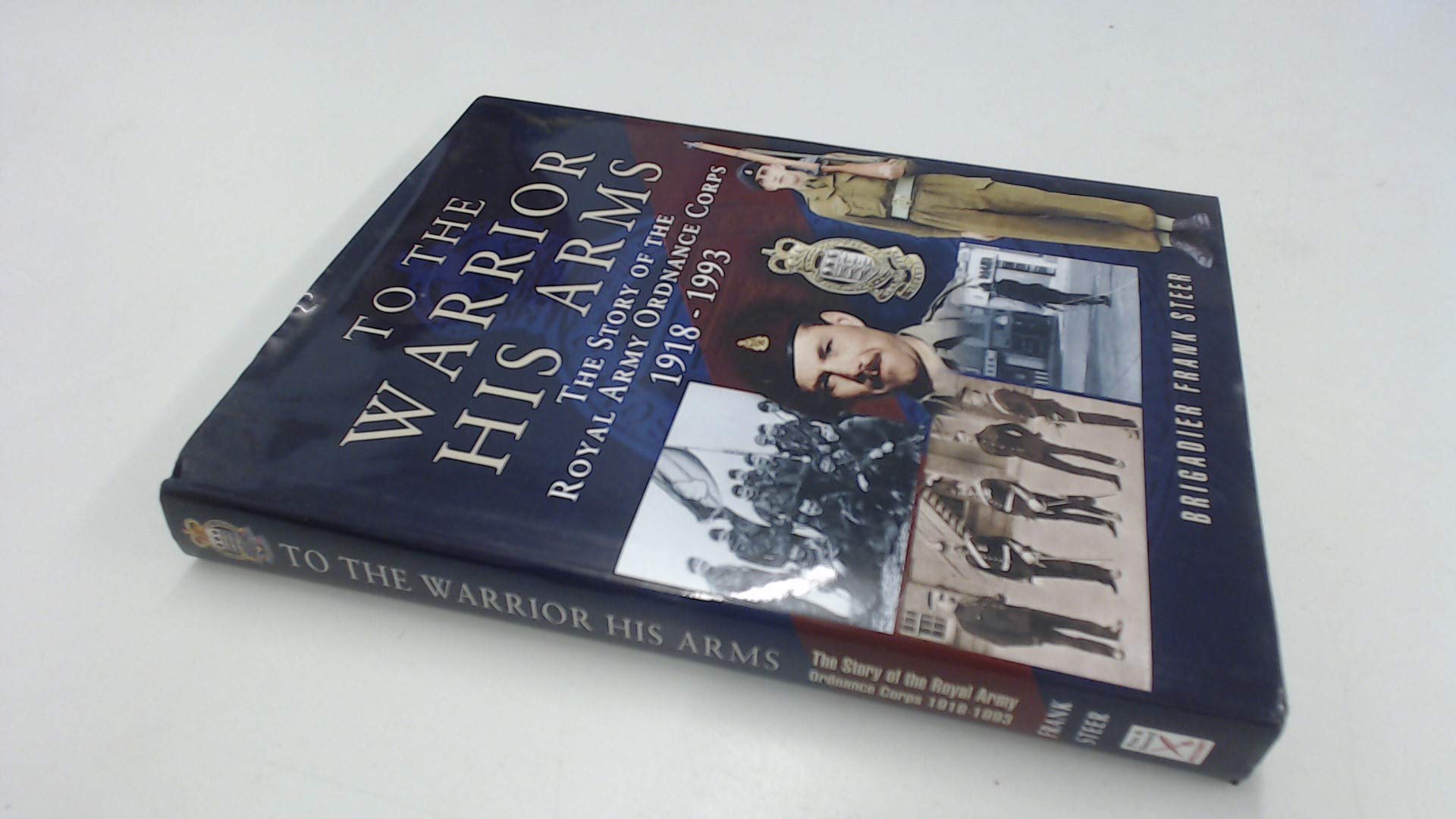 To the Warrior His Arms: The Story of the Royal Army Ordnance Corps Social Sciences