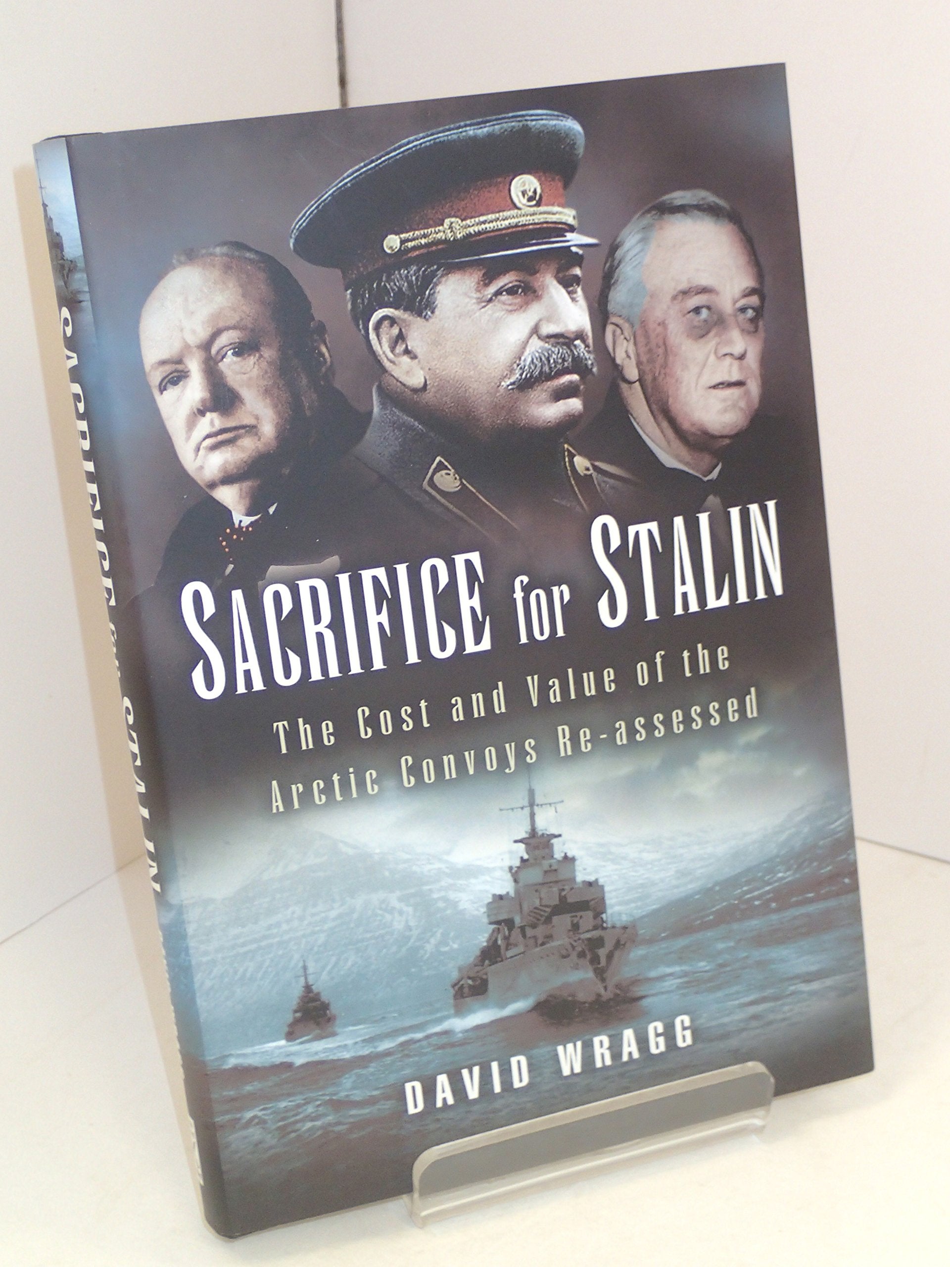 Sacrifice for Stalin: The Cost and Value of the Arctic Convoys Re-assessed book