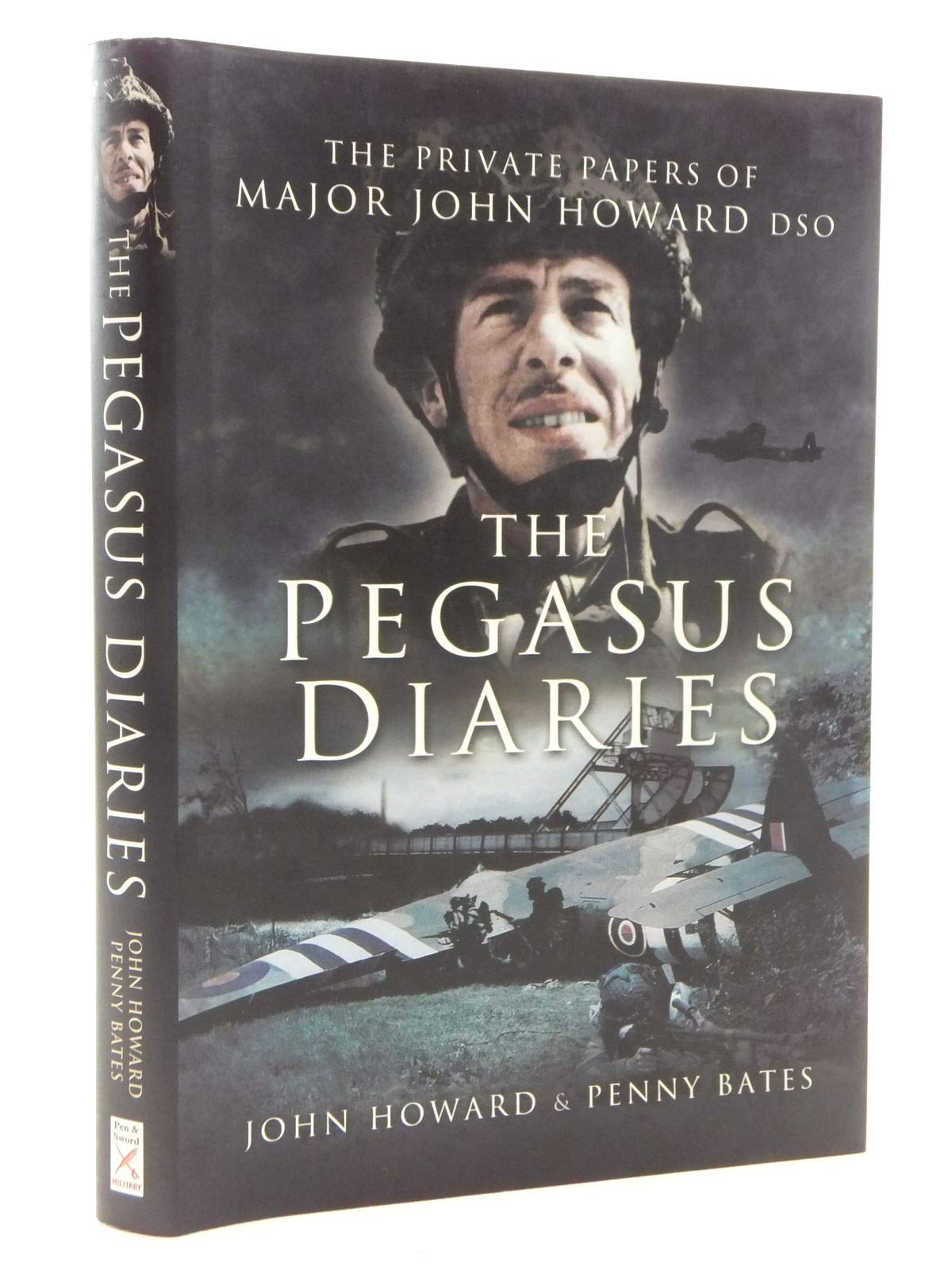 Pegasus Diaries: The Private Papers of Major John Howard Dso Essays & Short Stories