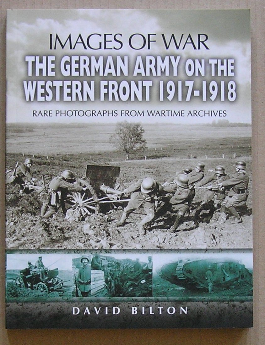 The German Army on the Western Front 1917-1918: Rare Photographs from Wartime Archives book