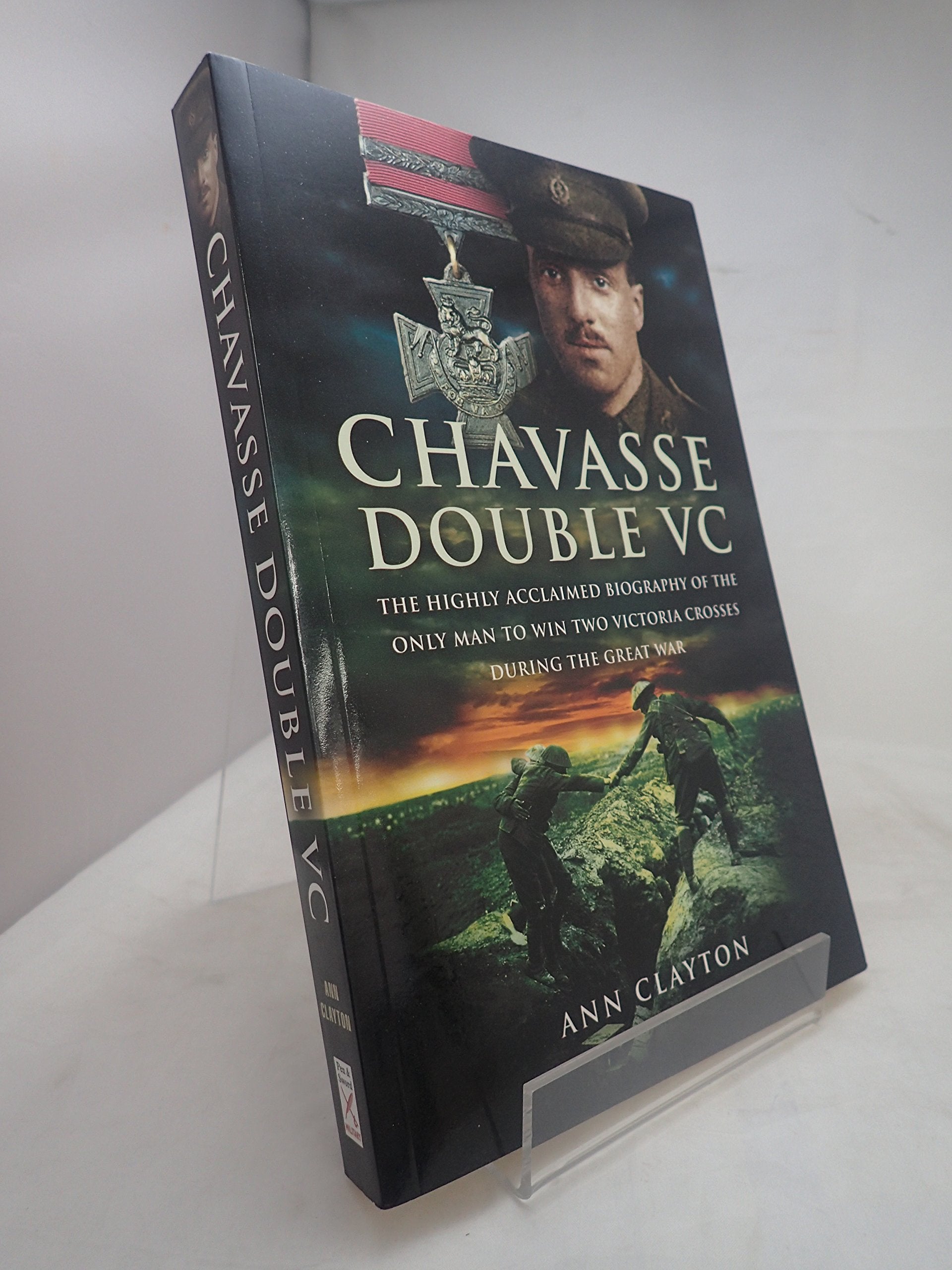 Chavasse: Double VC, The Highly Acclaimed Biography of the Only Man to Win Two victoria Crosses During The great War book