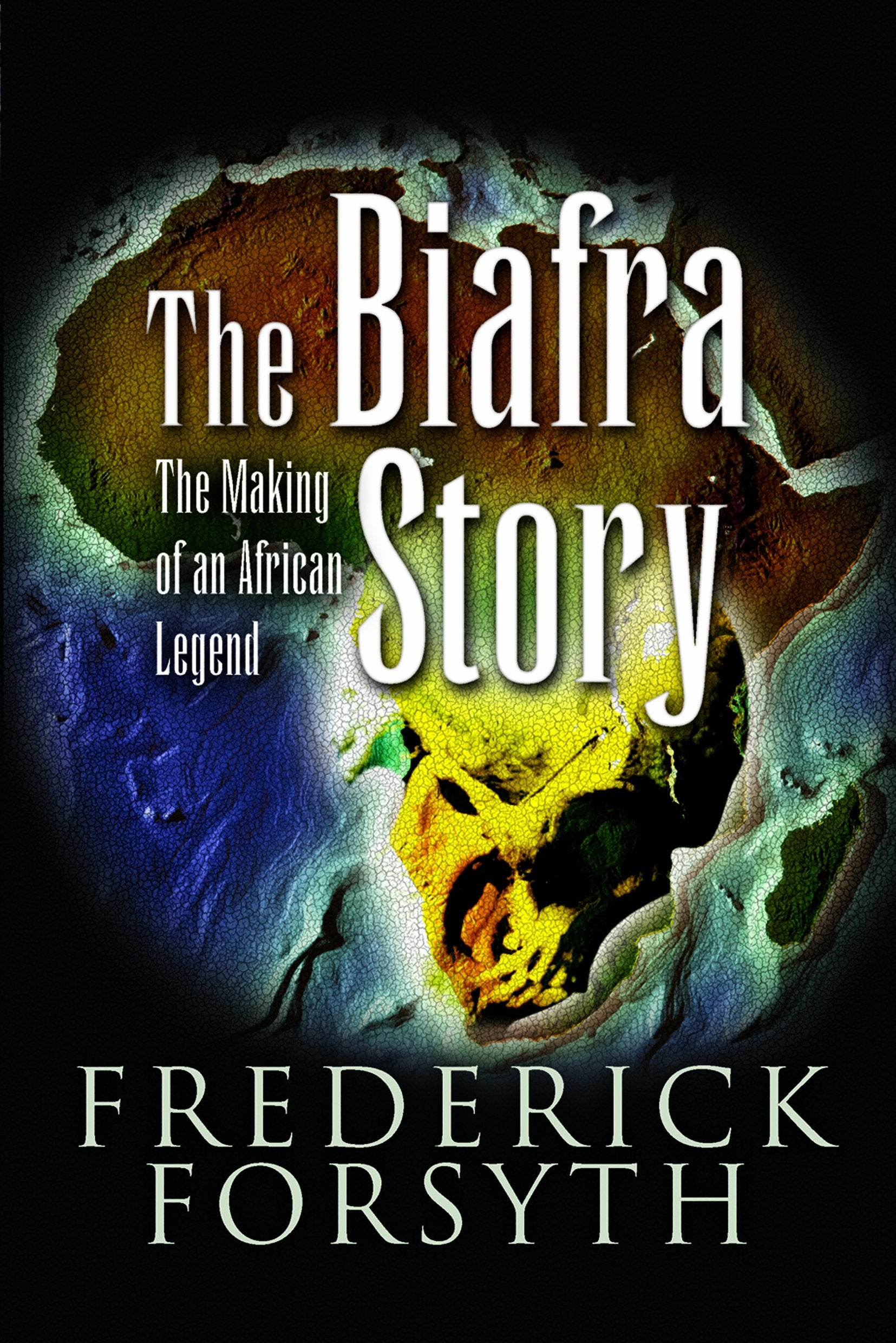 The Biafra Story: The Making of an African Legend Memories