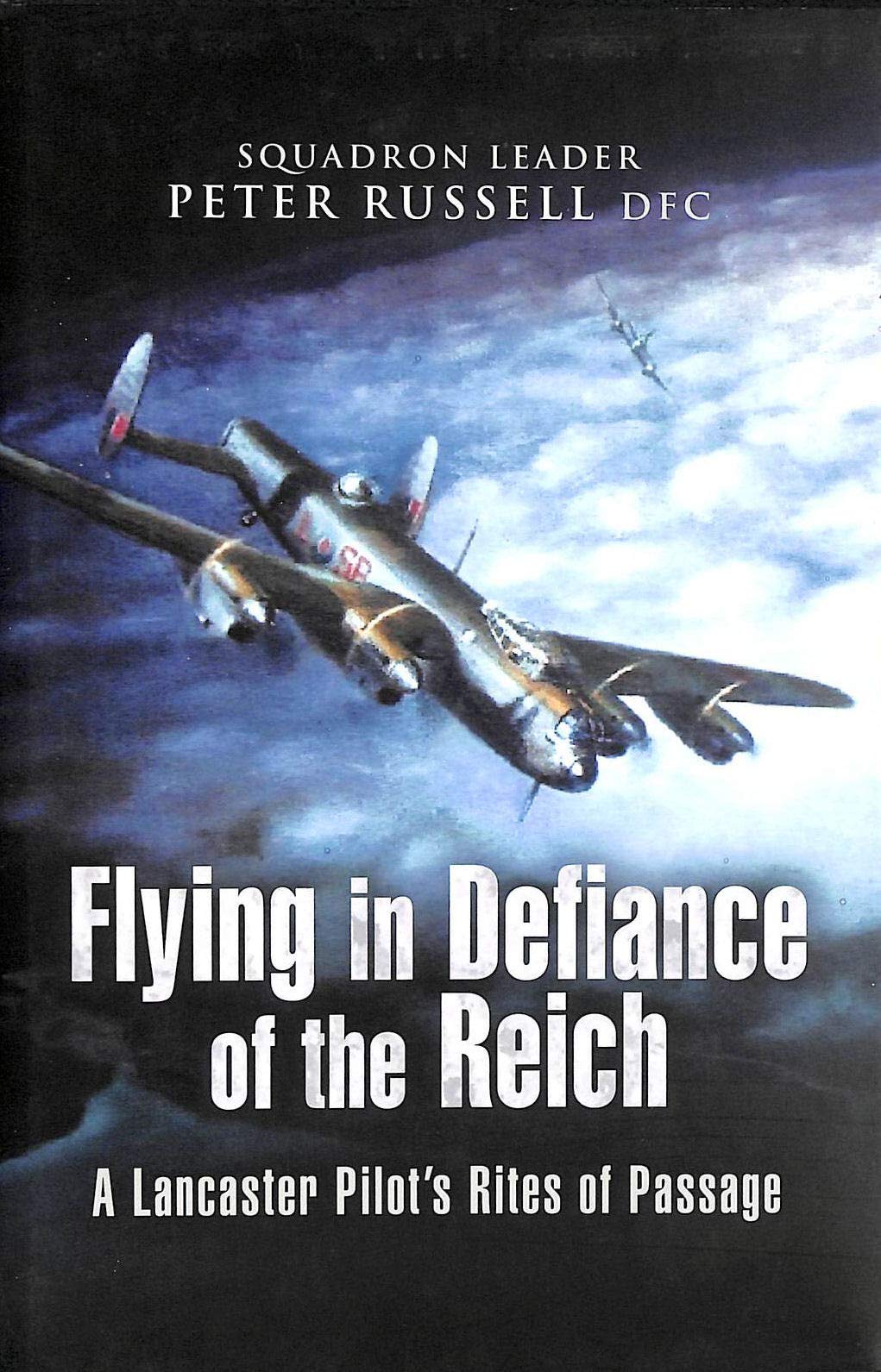Flying in Defiance of the Reich: A Lancaster Pilot's Rites of Passage book