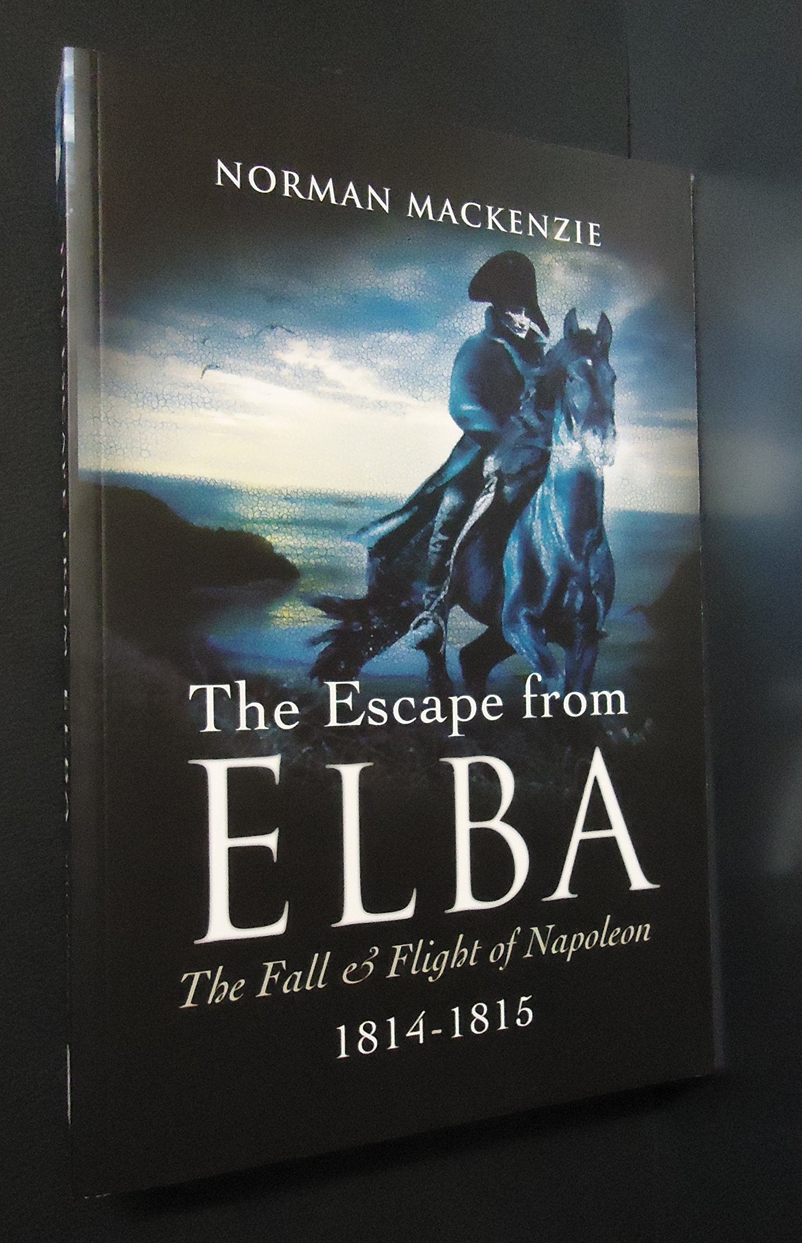 The Escape from Elba: The Fall and Flight of Napoleon 1814-1815 Social Sciences