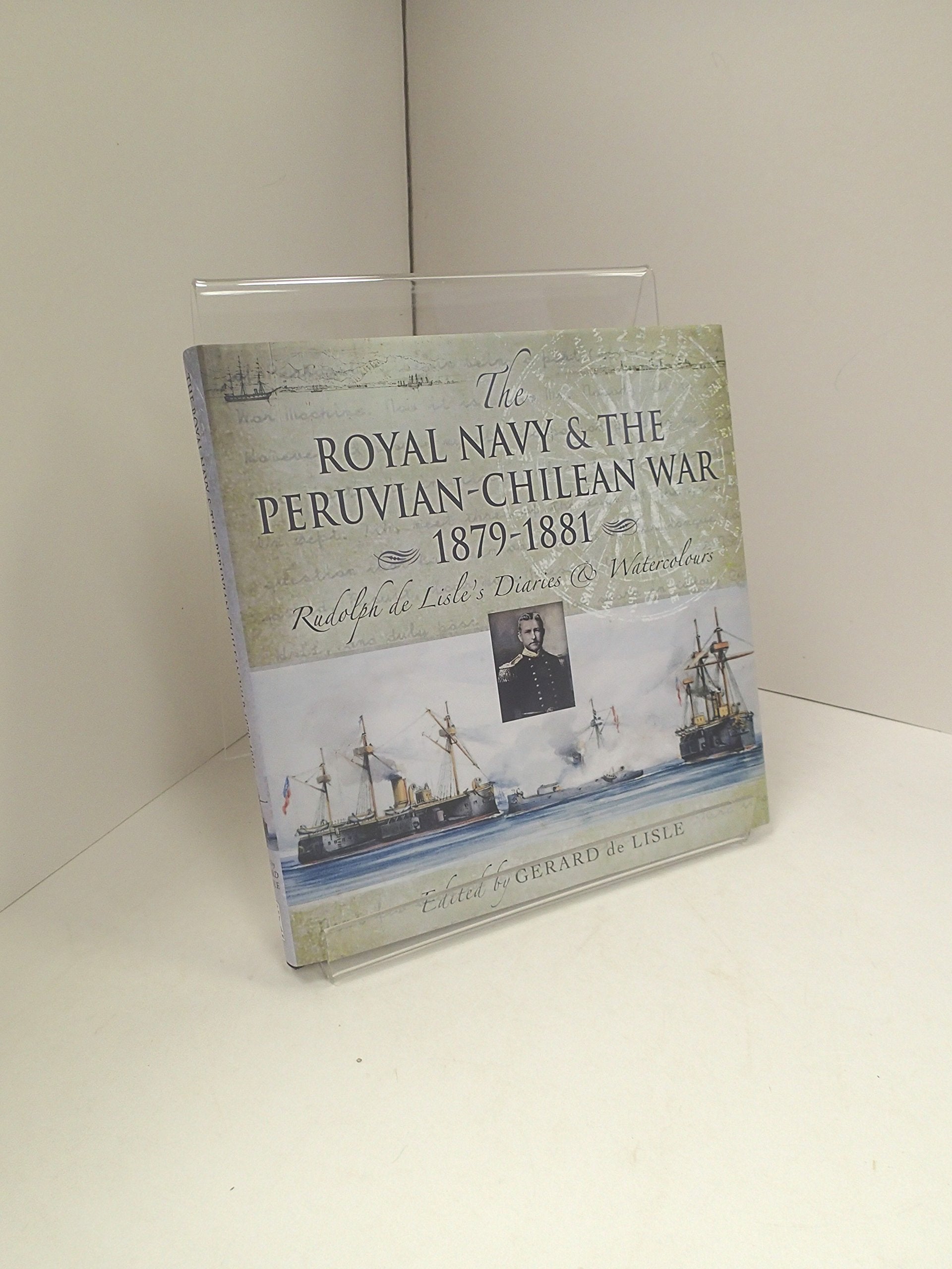 The Royal Navy & the Peruvian-Chilean War 1879-1881: Rudolf de Lisle's Diaries & Watercolors: Rudolf De Lisle's Diaries and Watercolors Social Sciences