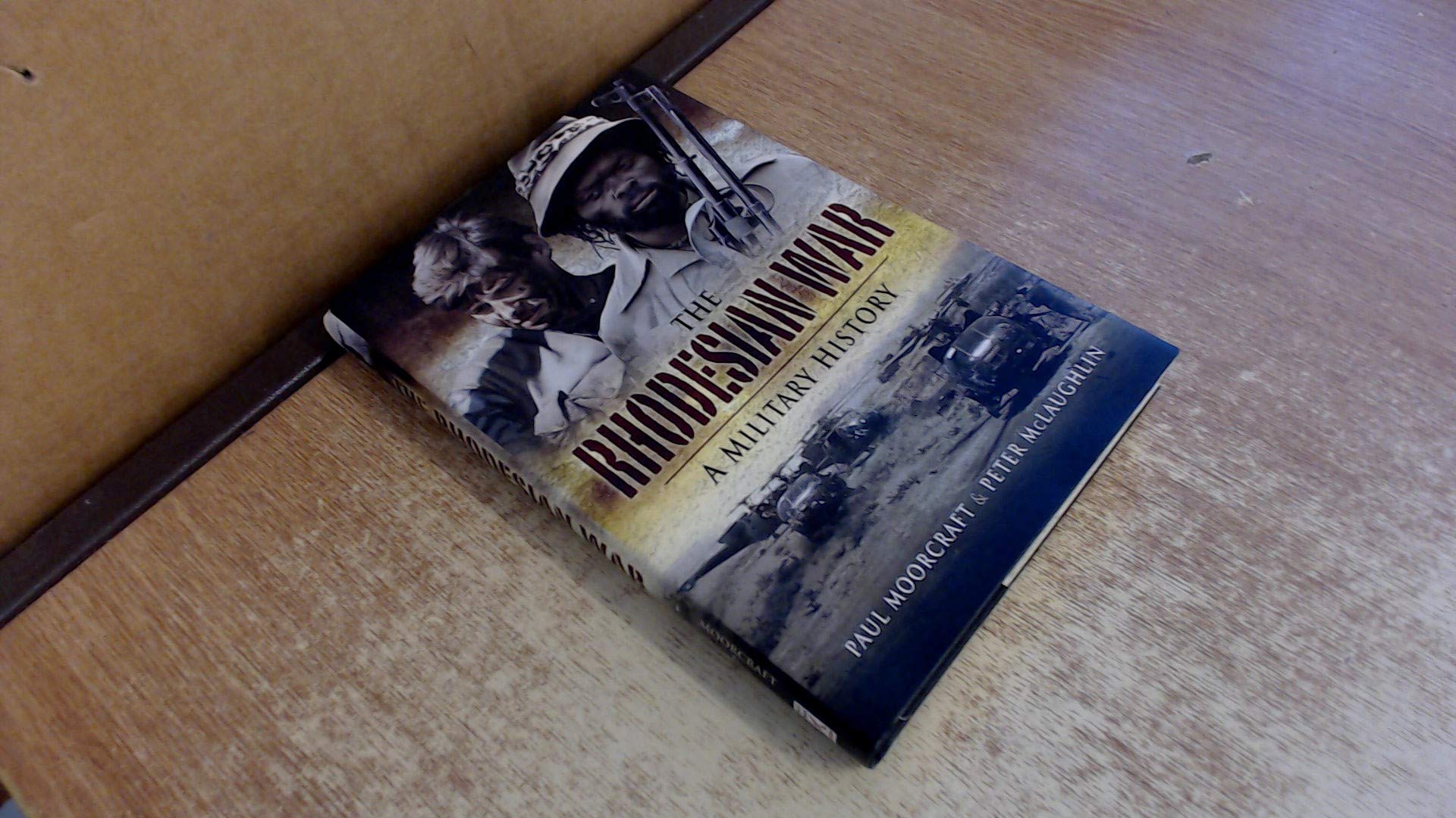 The Rhodesian War: A Military History Politics & History