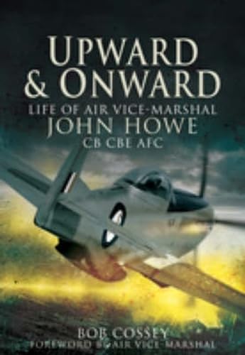Upward and Onward: Life of Air Vice-Marshal John Howe Cb, Cbe, Afc Science