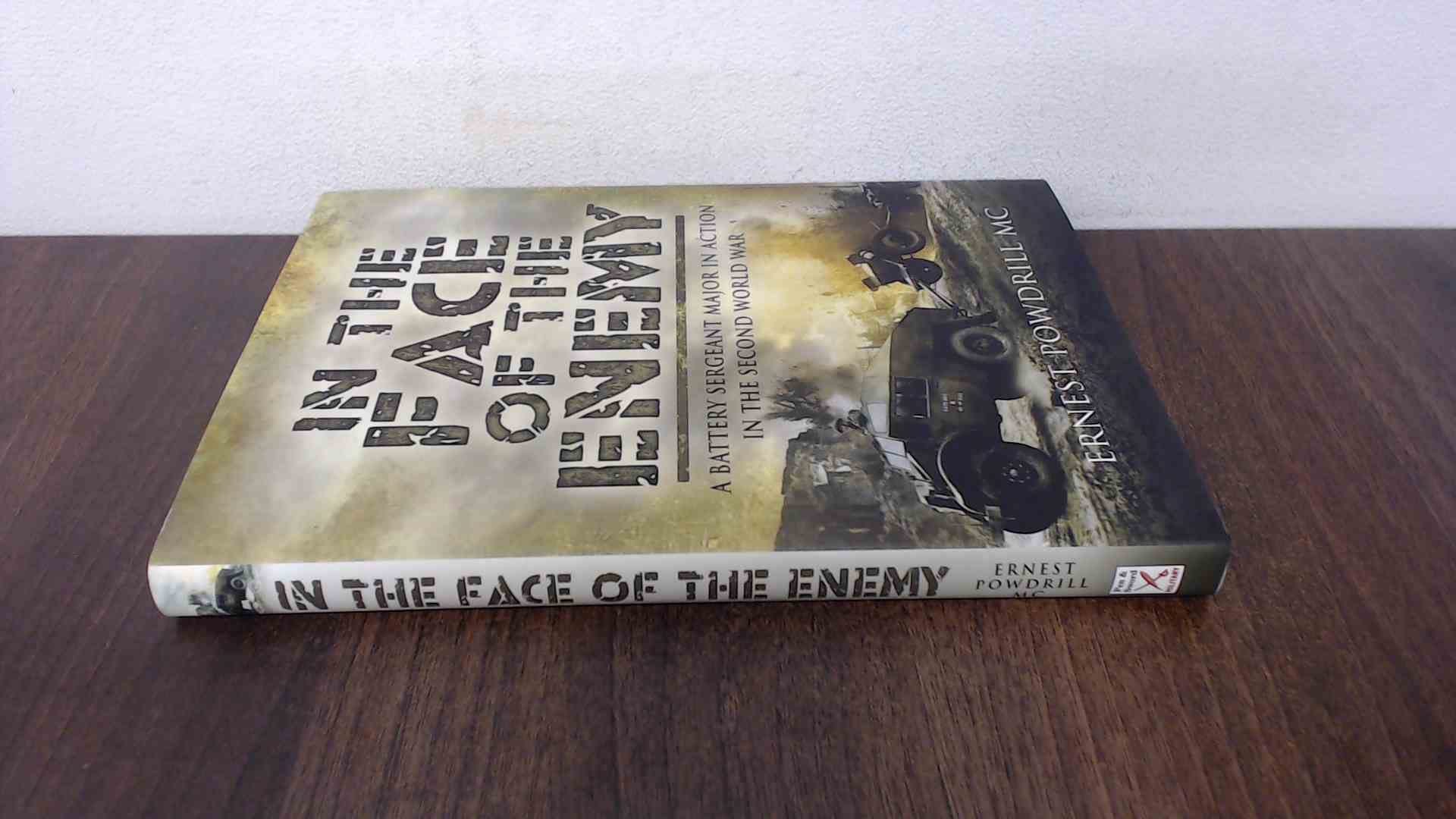 In the Face of the Enemy: A Battery Sergeant Major in Action in the Second World War Memories