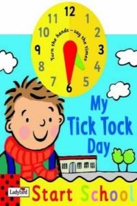 My Tick Tock Day: Start School book