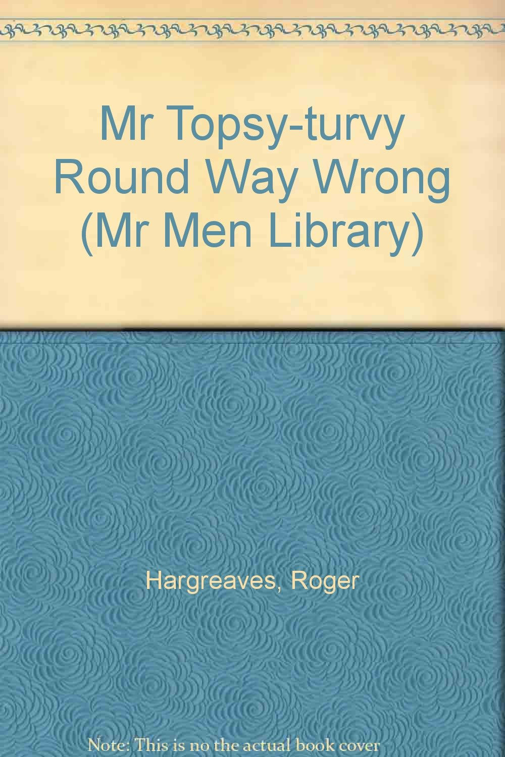 Mr Topsy-turvy Round Way Wrong (Mr Men Library S.) Novels & Short Stories
