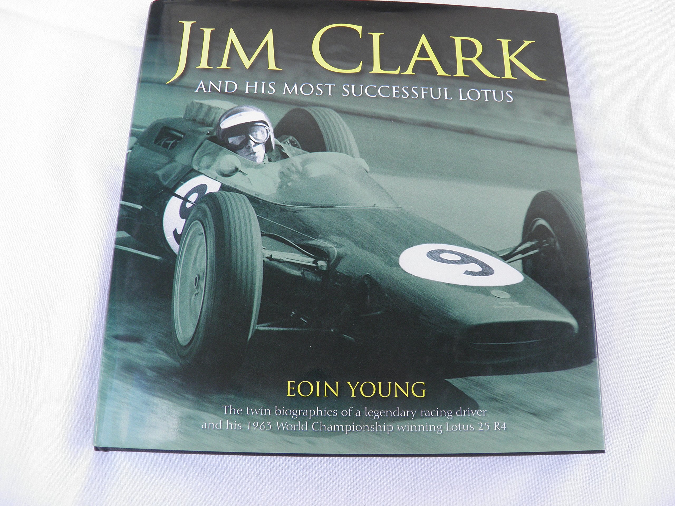 Jim Clark and his Most Successful Lotus: The twin biographies of a legendary racing driver and his 1963 World Championsh book
