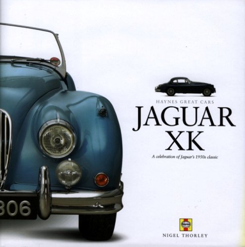 Jaguar XK: A celebration of Jaguar's 1950s classic (Haynes Great Cars) Business & Technology