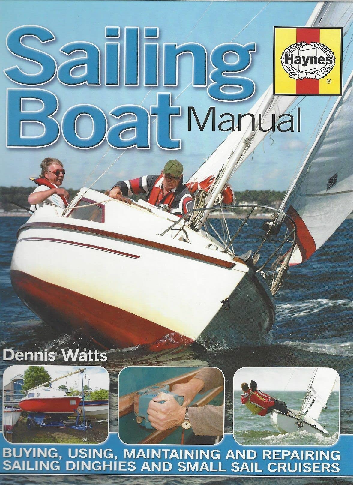 Haynes Sailing Boat Manual: Buying, Using, Improving, Maintaining and Repairing Sailing Dinghies and Small Sail Cruisers: Buying, using, maintaining ... sailing dinghies and small sail cruisers Leisure & Fun