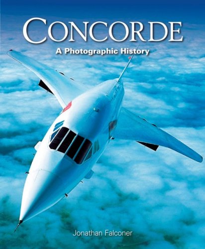 Concorde: The Ultimate Photographic History: A Photographic History Leisure, Home & Garden