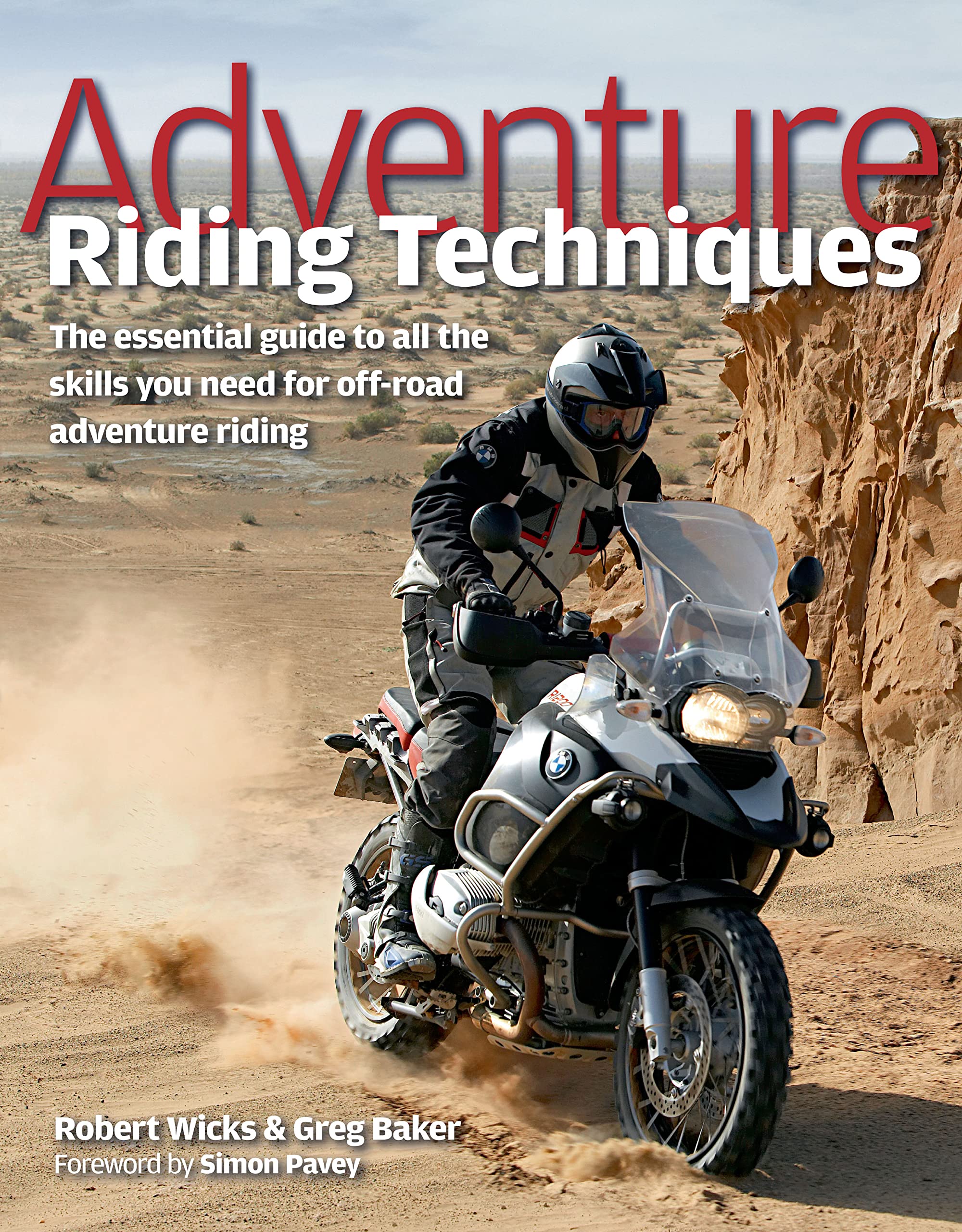 Adventure Riding Techniques: The Essential Guide to All the Skills You Need for Off-Road Adventure Riding Leisure & Fun