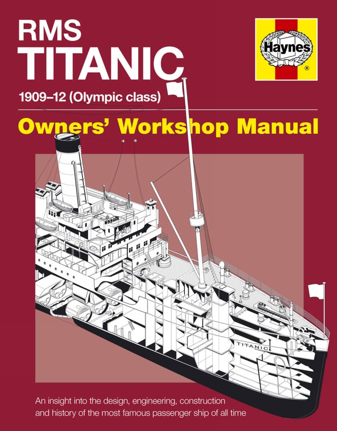 Rms Titanic Manual: 1909-1912 Olympic Class: An insight into the design, construction and operation of the most famous passenger ship of all time (Owner's Workshop Manual) Leisure, Home & Garden