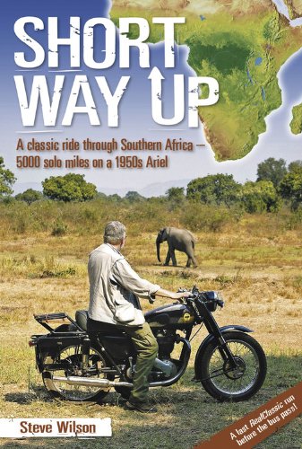 Short Way Up: A Classic Ride Through Southern Africa - 5,000 Solo Miles on a 1950s Ariel book