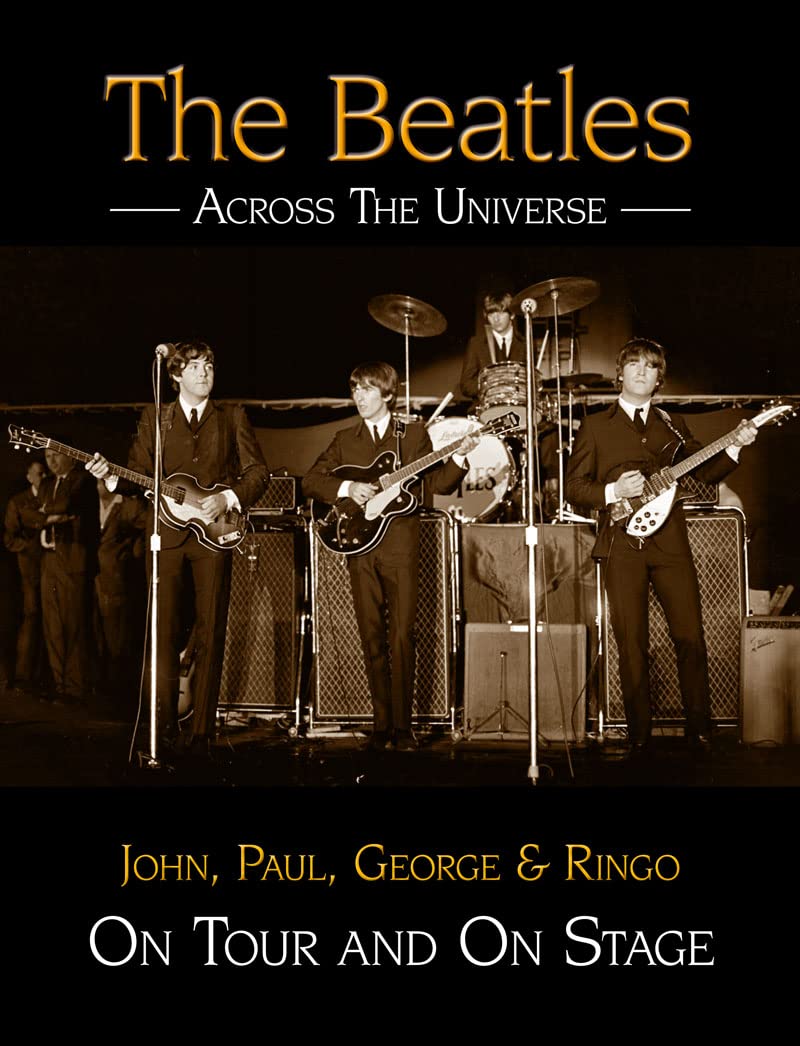 The Beatles Across the Universe: John, Paul, George & Ringo on Tour and on Stage: John, Paul, George and Ringo on Tour and on Stage Pop culture