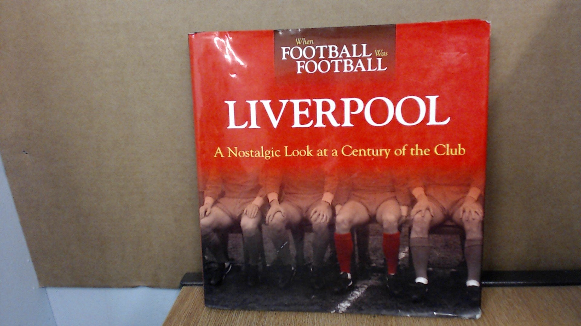 When Football was Football: Liverpool: A Nostalgic Look at a Century of the Club Leisure & Fun