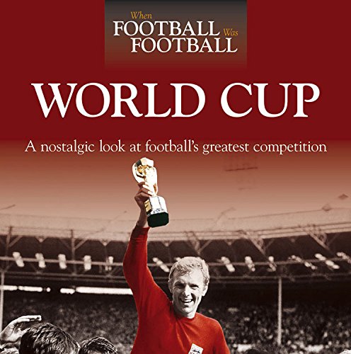 World Cup: A Nostalgic Look at Football's Greatest Competition book