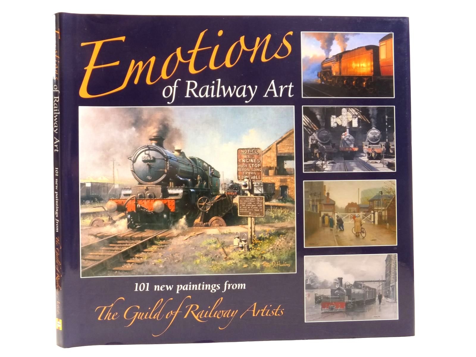 Emotions of Railway Art: 100 New Paintings from The Guild of Railway Artists: 101 New Paintings from the Guild of Railway Artists Film, Art & Culture