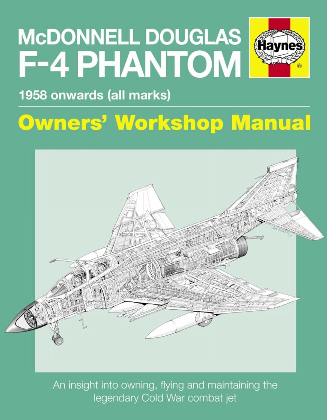 McDonnell Douglas F-4 Phantom Manual 1958 Onwards (all marks): An Insight into Owning, Flying and Maintaining the USAF's: An insight into owning, ... Cold War combat jet (Owner's Workshop Manual) Social Sciences