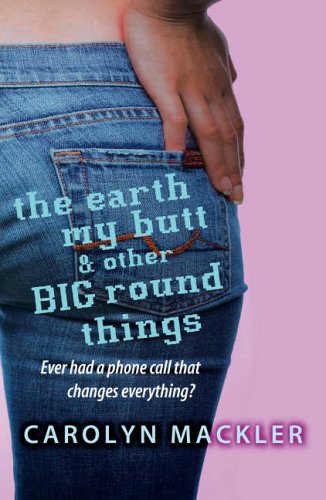 The Earth, My Butt and Other Big Round Things: Ever had a phone call that changes everything? Fiction