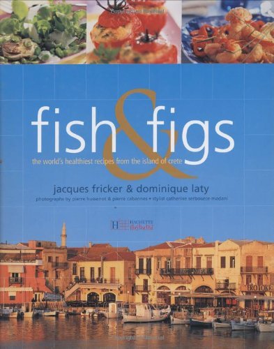 Fish and Figs: The World's Healthiest Recipes from the Island of Crete Leisure, Home & Garden