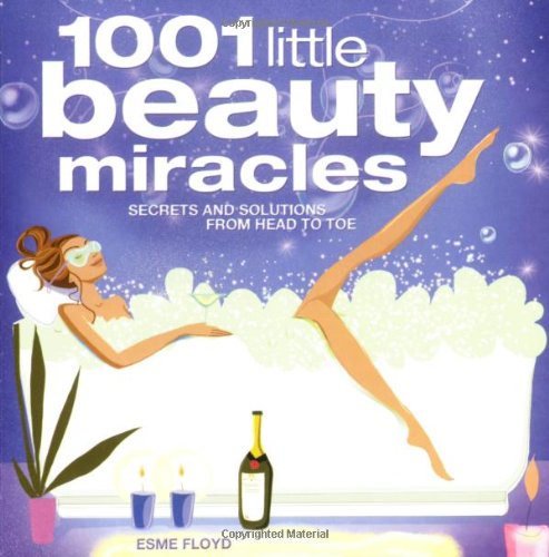 1001 Little Beauty Miracles: Secrets And Solutions from Head to Toe book