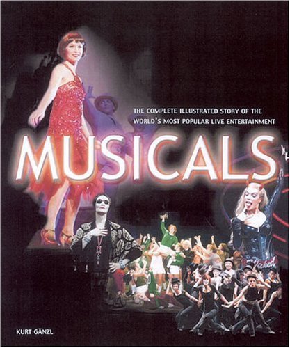 Musicals: The complete Illustrated Story of the World's Most Popular Live Entertainment book