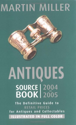 Antiques Source Book 2004-2005: The Definitive Guide to Retail Prices for Antiques and Collectables Hobbies & Crafts