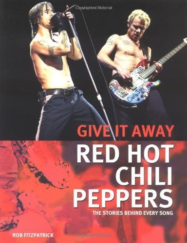 "Red Hot Chili Peppers" - Give it Away: The Stories Behind Every Song book