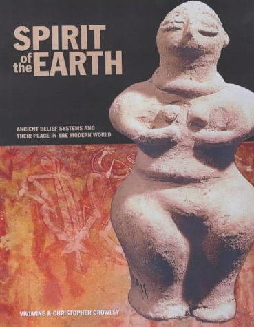 Spirit of the Earth: Ancient Belief Systems and Their Place in the Modern World Philosophy