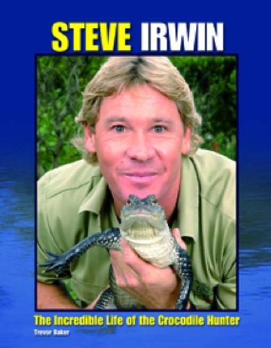 Steve Irwin: The Incredible Life of the Crocodile Hunter book