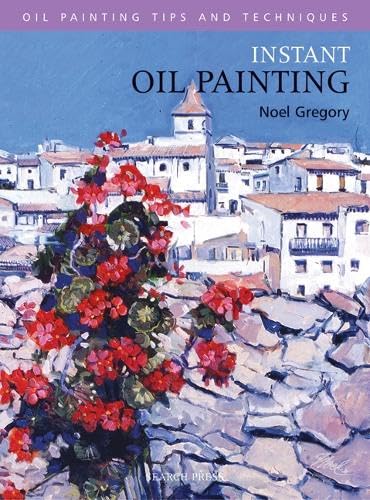 Instant Oil Painting: Quick Techniques to Create Great Pictures (Oil Painting Tips & Techniques Series) Film, Art & Culture