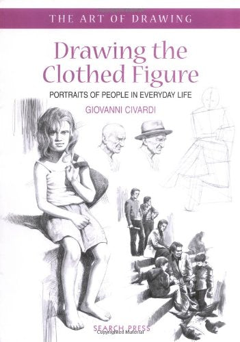 Drawing The Clothed Figure: Portraits Of People In Everyday Life (The Art of Drawing Series) Arts & Music