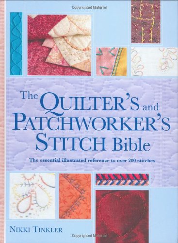 Quilter's and Patchworker's Stitch Bible: The Essential Illustrated Reference to Over 200 Stitches (Needlecraft Bibles) Hobbies & Crafts