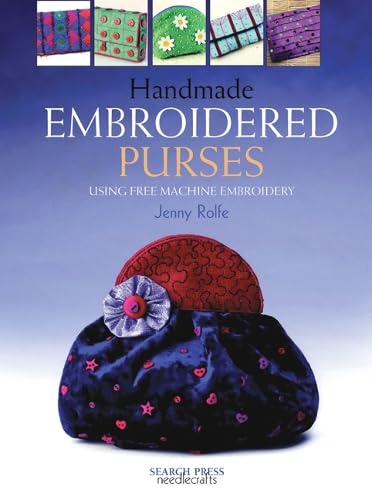 Handmade Embroidered Purses: Using Free Machine Embroidery Hobbies & Crafts Books
