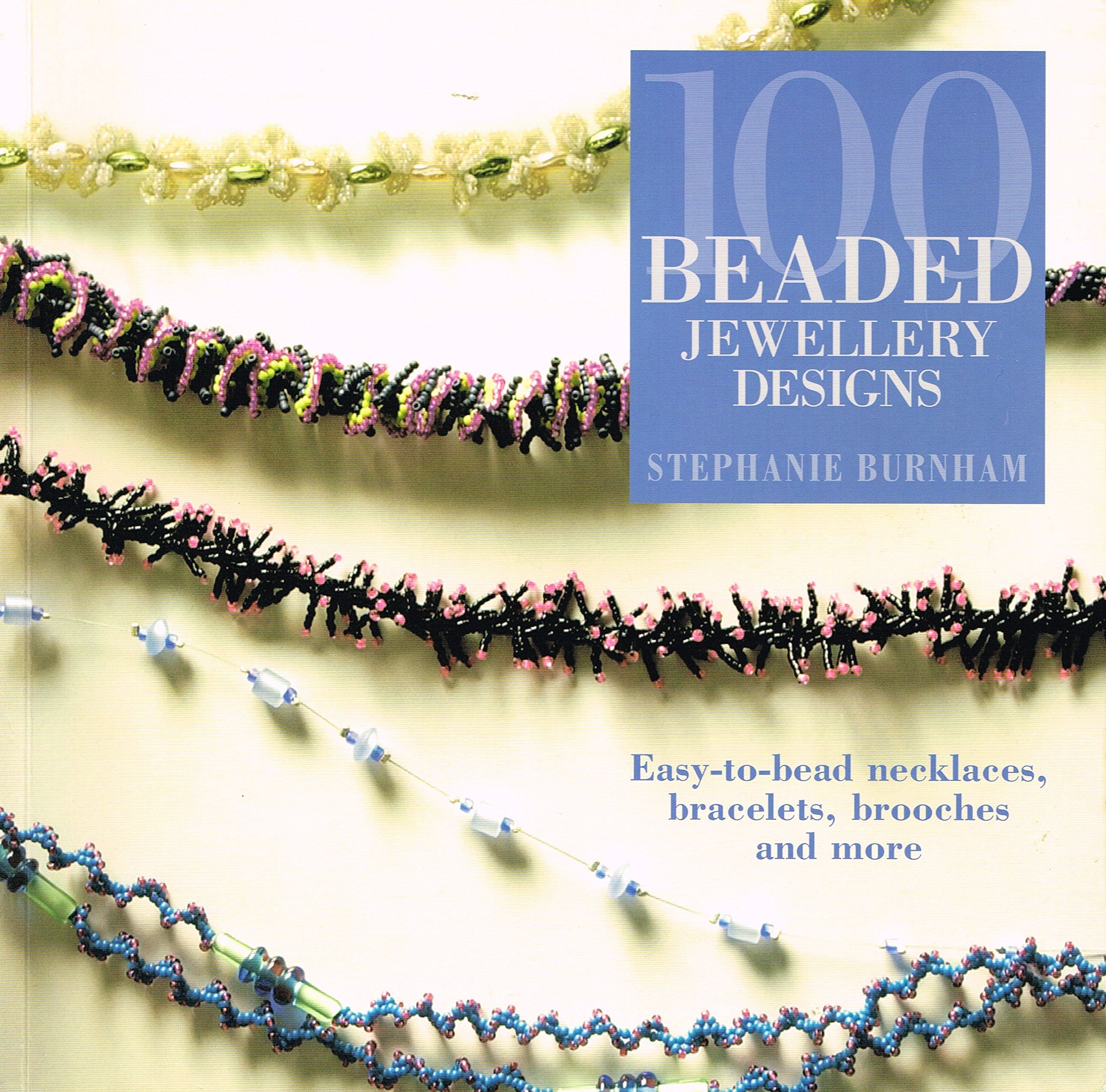 100 Beaded Jewellery Designs: Easy-To-Bead Necklaces, Bracelets, Brooches and More Hobbies & Crafts
