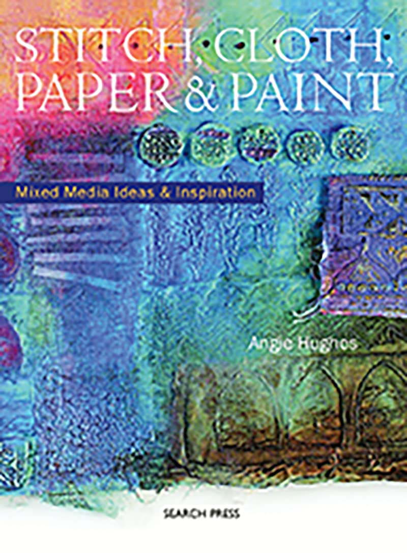 Stitch, Cloth, Paper & Paint: Mixed Media Ideas & Inspiration Hobbies & Crafts