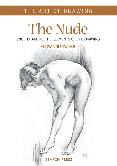 The Nude: Understanding the Elements of Life Drawing (The Art of Drawing) Arts & Music